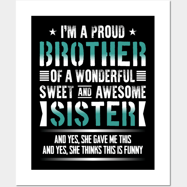 I'm A Proud Brother Of A Wonderful Sweet And Awesome Sister Wall Art by celeryprint